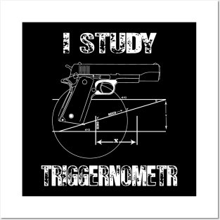 I Study Triggernometry gun Posters and Art